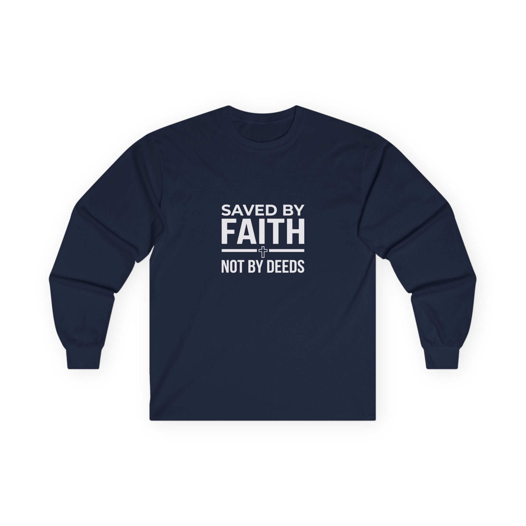 Saved By Faith, Not By Deeds, Long Sleeve Tee T-Shirt