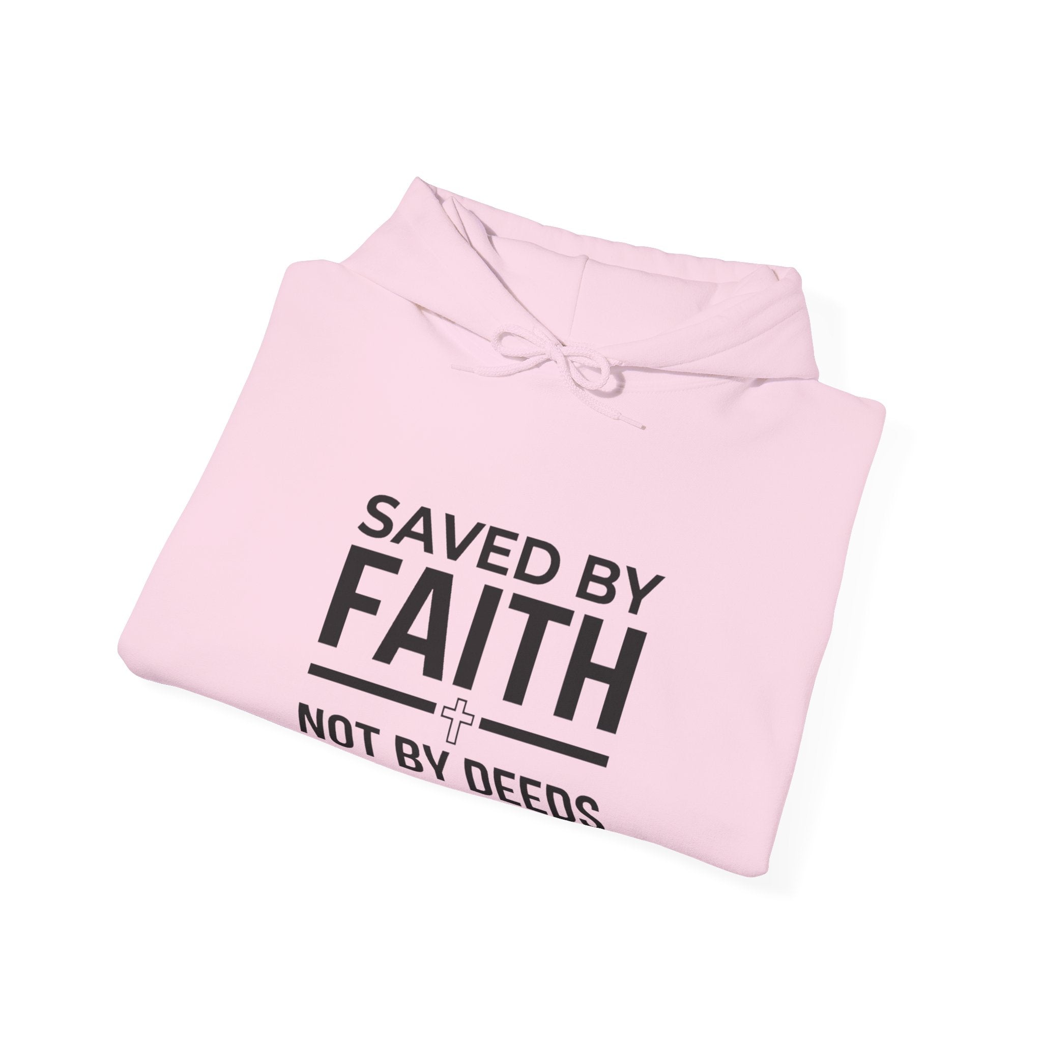 Saved by Faith Hoodie - "Saved by Faith Not by Deeds" Christian Pullover
