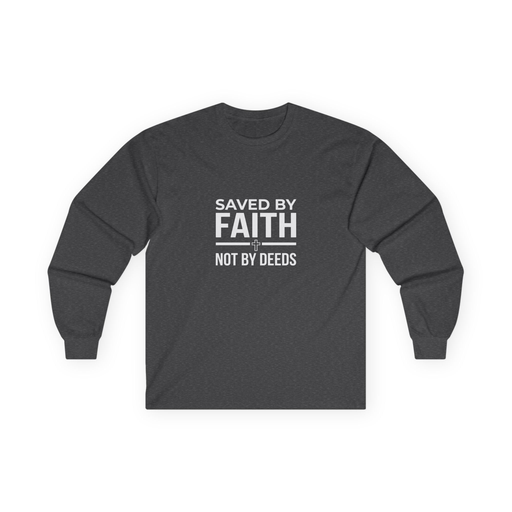 Saved By Faith, Not By Deeds, Long Sleeve Tee T-Shirt