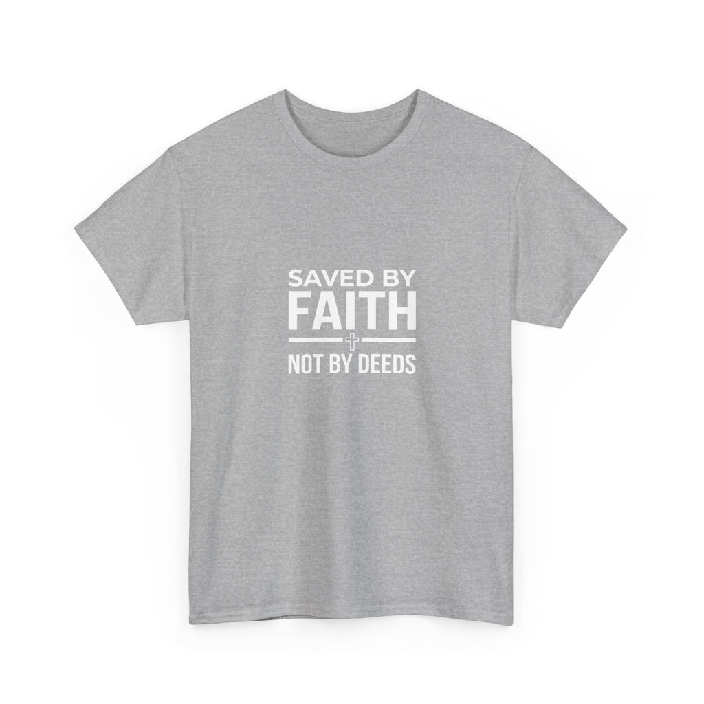 Saved by Faith Not by Deeds Tee T-Shirt