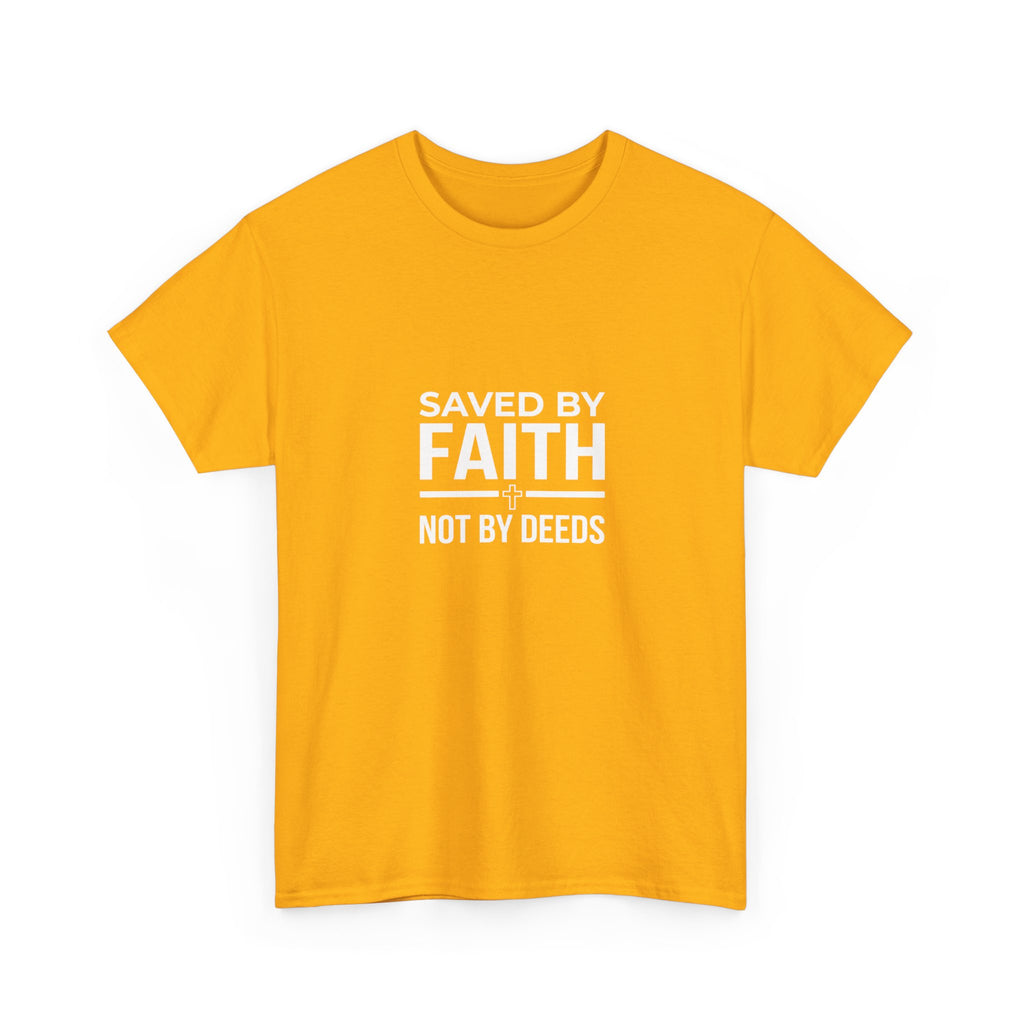 Saved by Faith Not by Deeds Tee T-Shirt