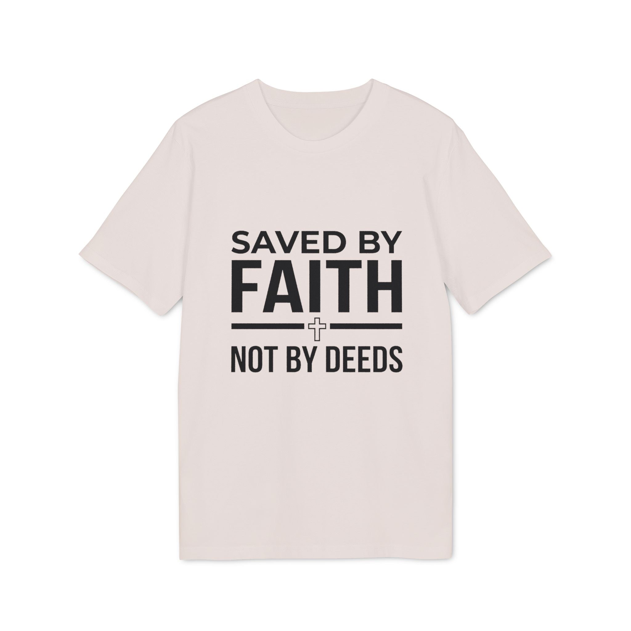 Saved by Faith T-Shirt — Christian Religious Tee, “Saved by Faith Not by Deeds”