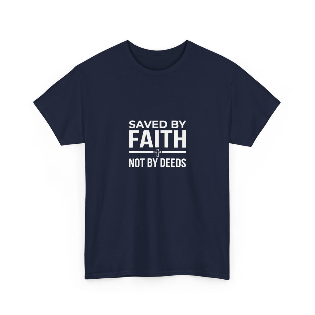 Saved by Faith Not by Deeds Tee T-Shirt