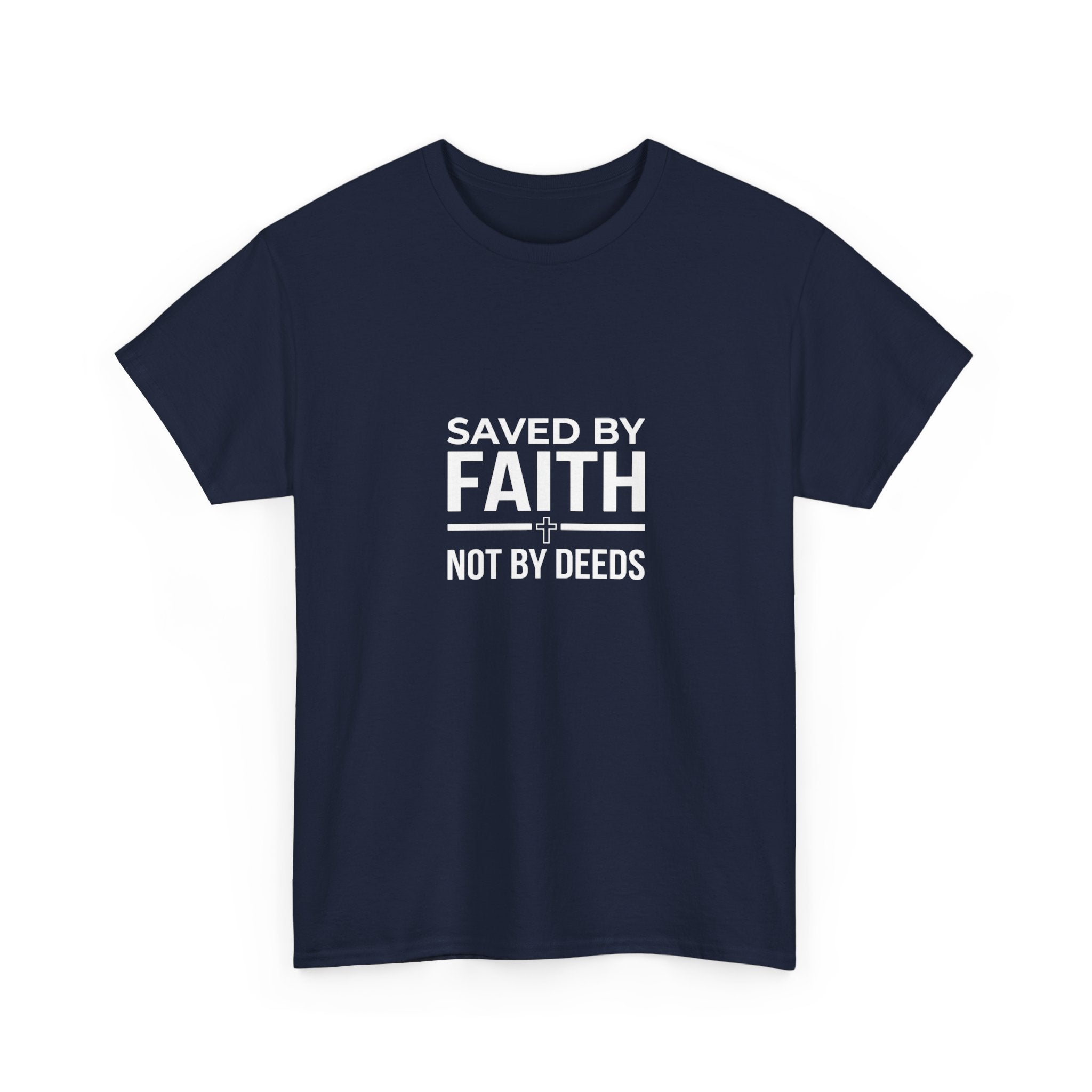 Saved by Faith Not by Deeds Tee T-Shirt