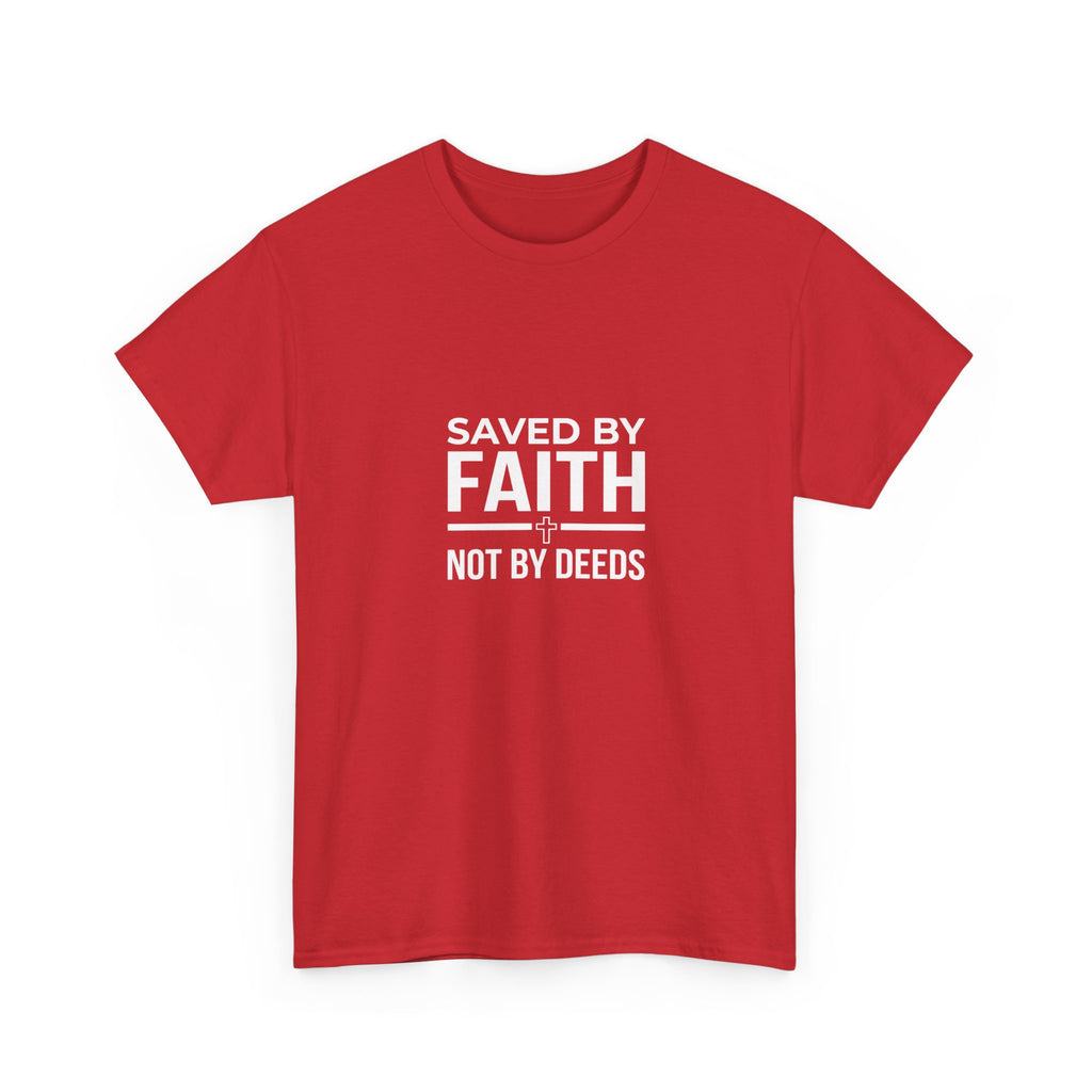 Saved by Faith Not by Deeds Tee T-Shirt