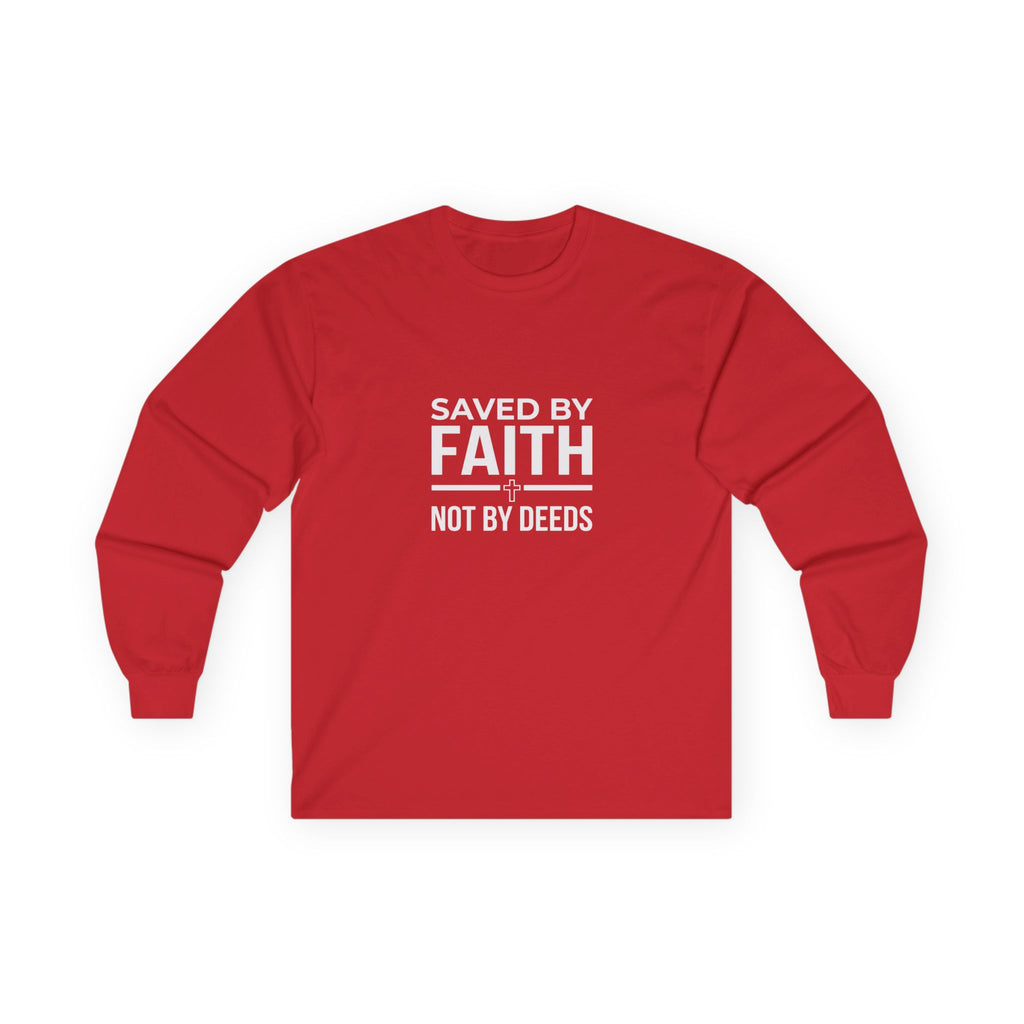 Saved By Faith, Not By Deeds, Long Sleeve Tee T-Shirt