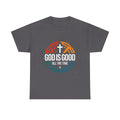 God Is Good All The Time T-Shirt — Christian Faith Cross Tee USA