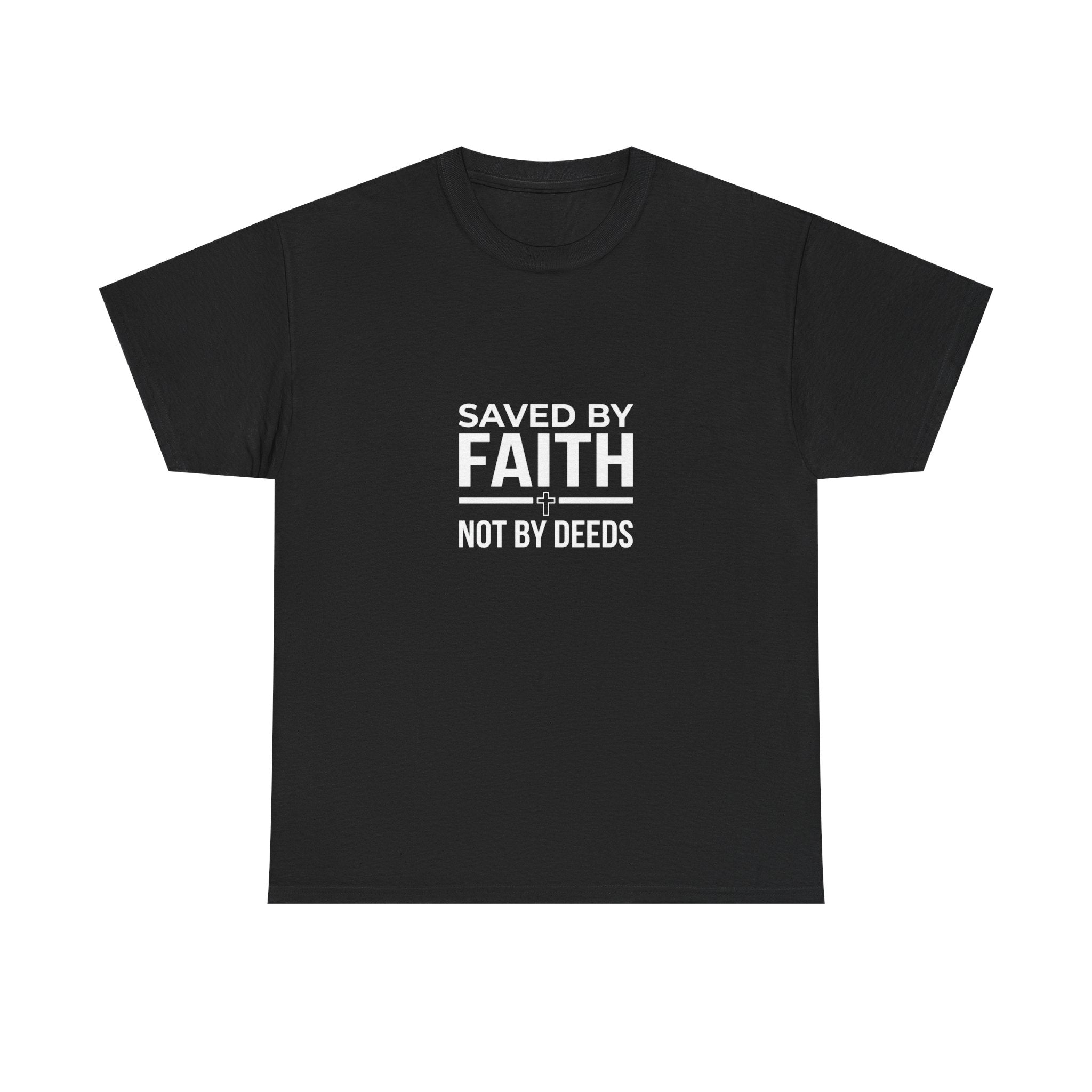 Saved by Faith Not by Deeds Tee T-Shirt
