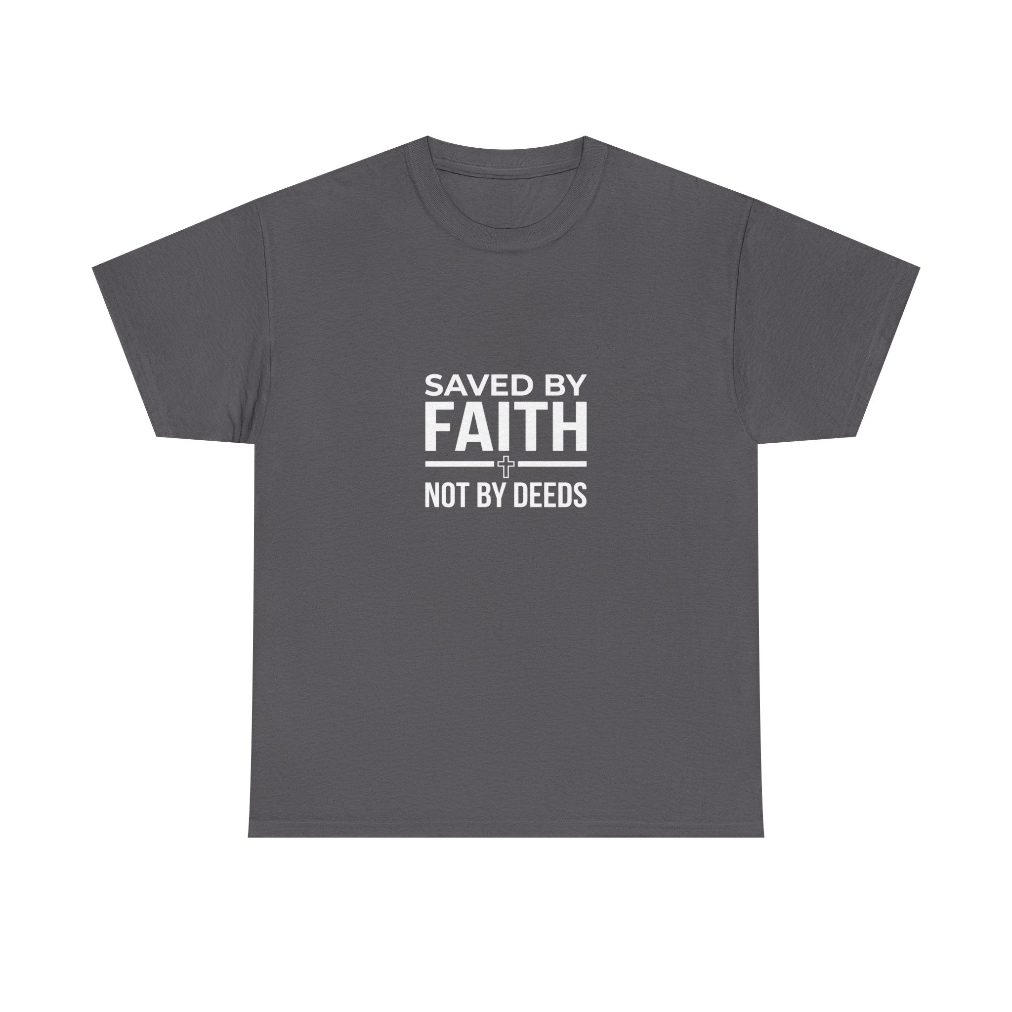 Saved by Faith Not by Deeds Tee T-Shirt