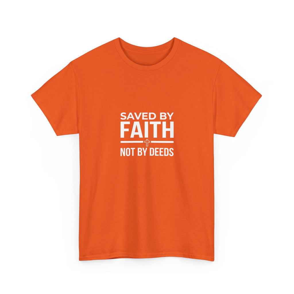 Saved by Faith Not by Deeds Tee T-Shirt