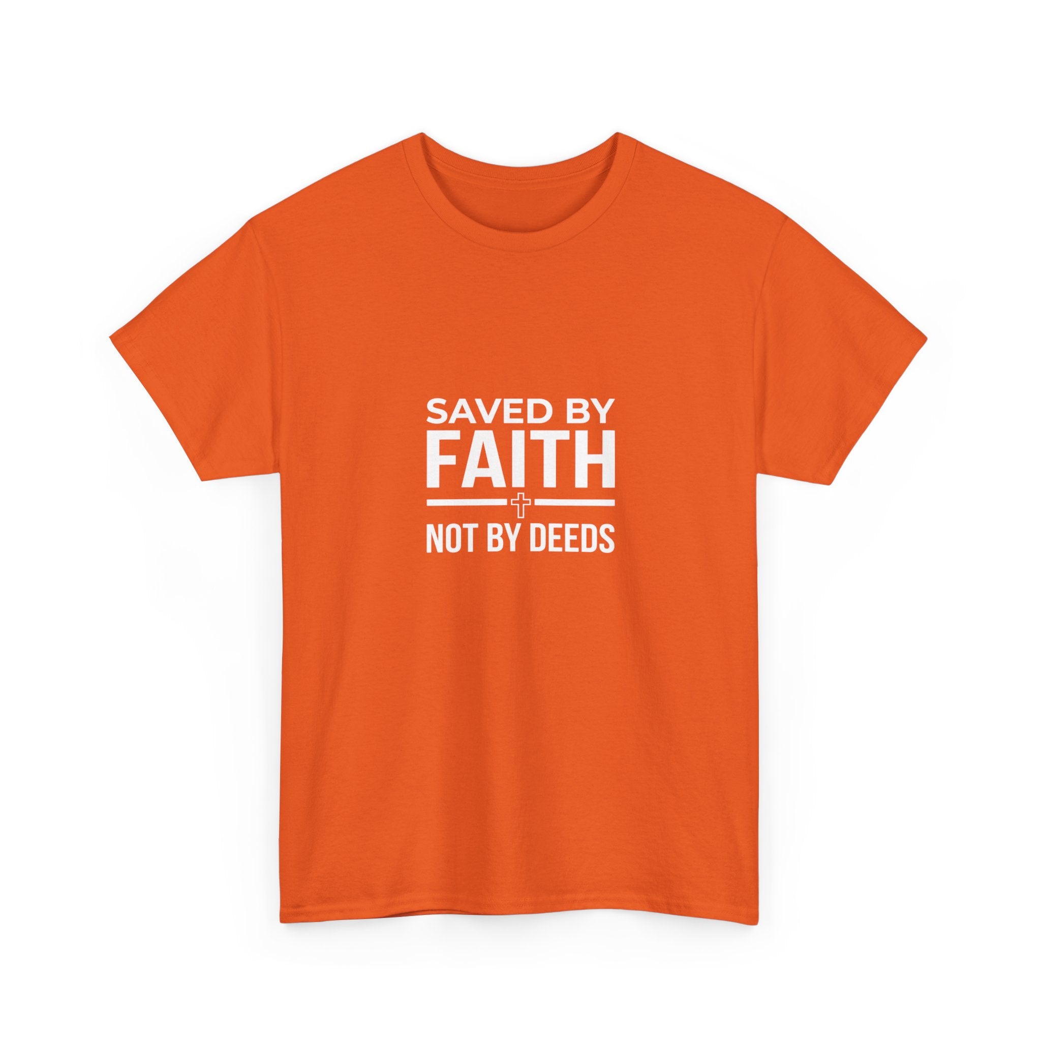 Saved by Faith Not by Deeds Tee T-Shirt