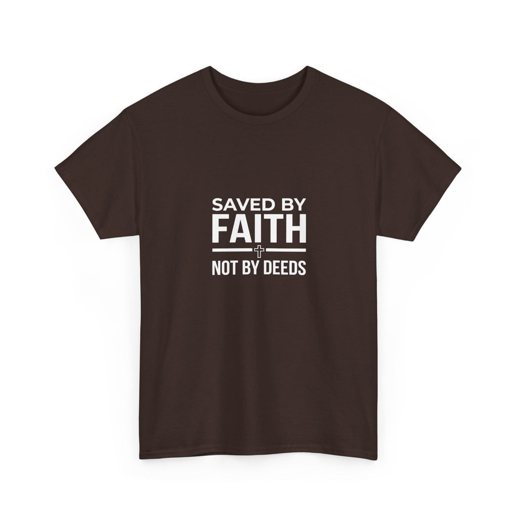 Saved by Faith Not by Deeds Tee T-Shirt