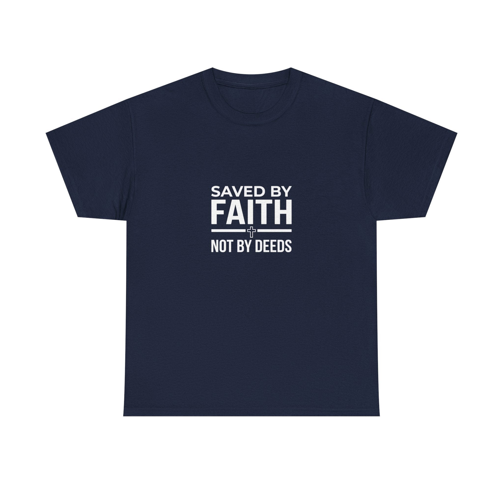 Saved by Faith Not by Deeds Tee T-Shirt