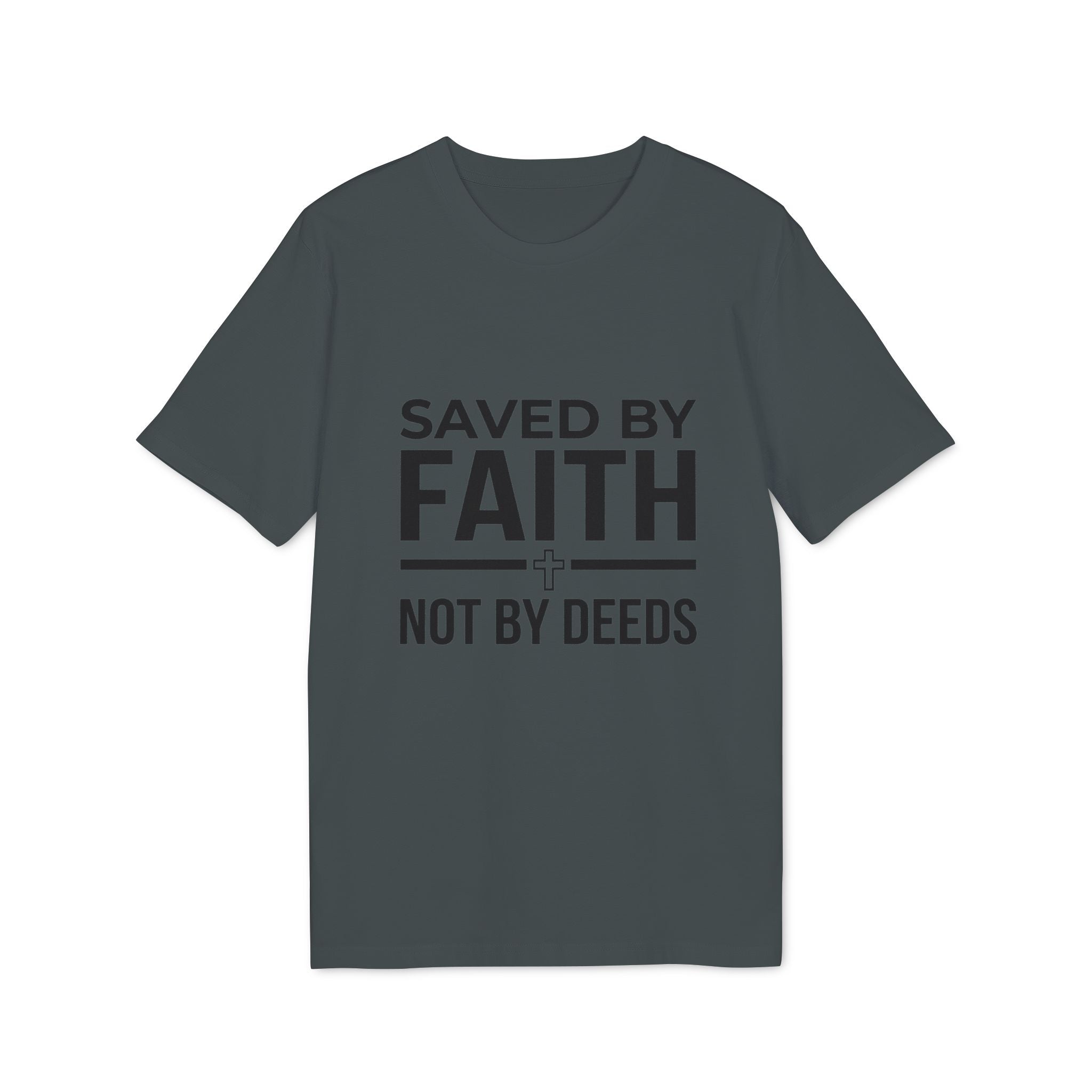 Saved by Faith T-Shirt — Christian Religious Tee, “Saved by Faith Not by Deeds”