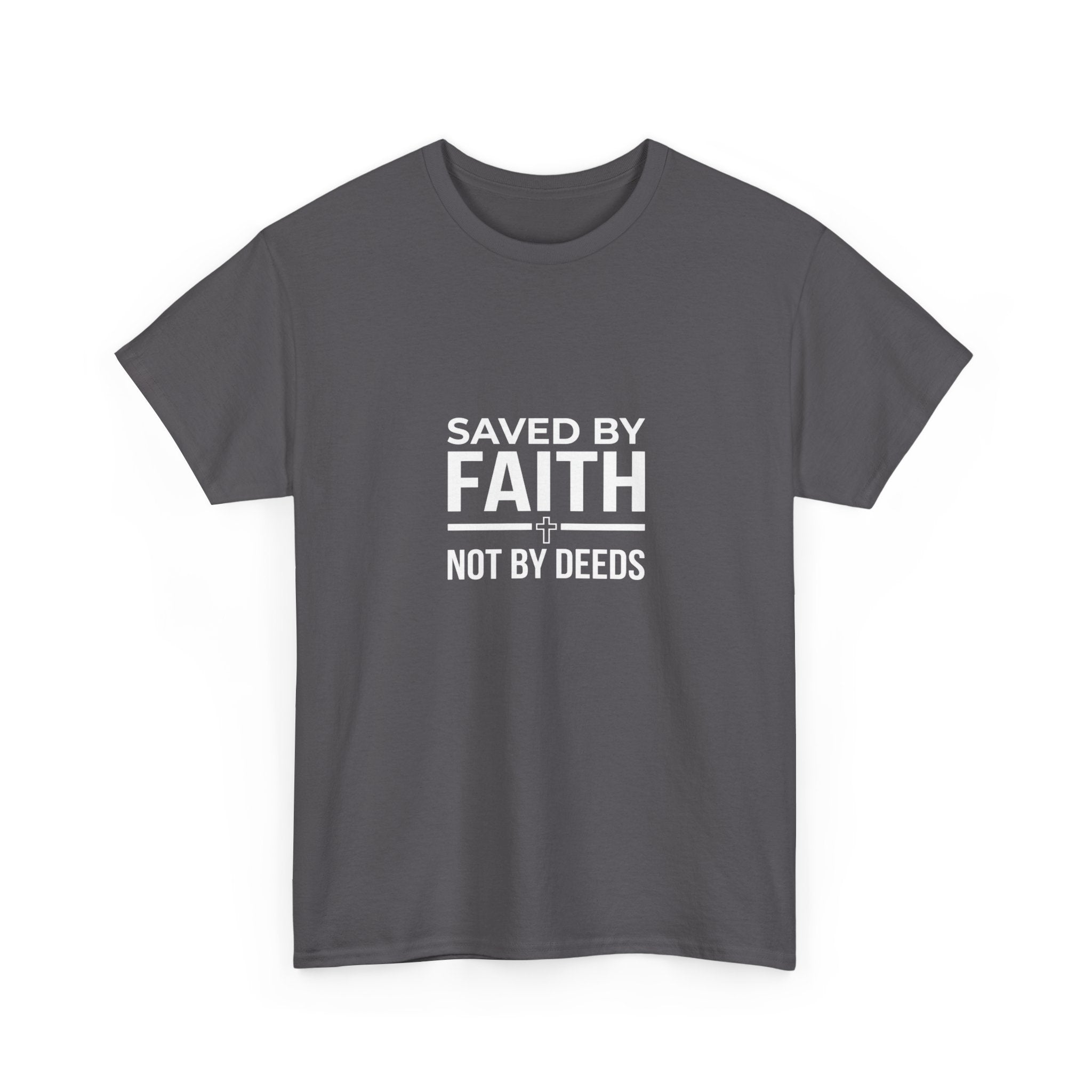 Saved by Faith Not by Deeds Tee T-Shirt
