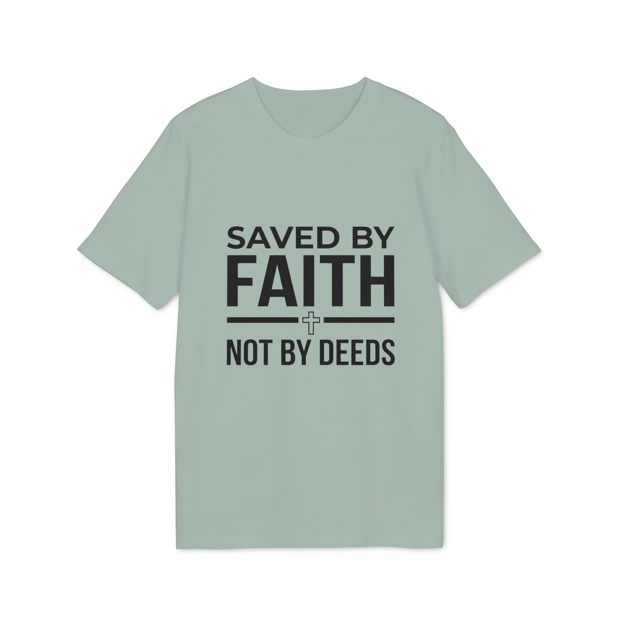 Saved by Faith T-Shirt — Christian Religious Tee, “Saved by Faith Not by Deeds”