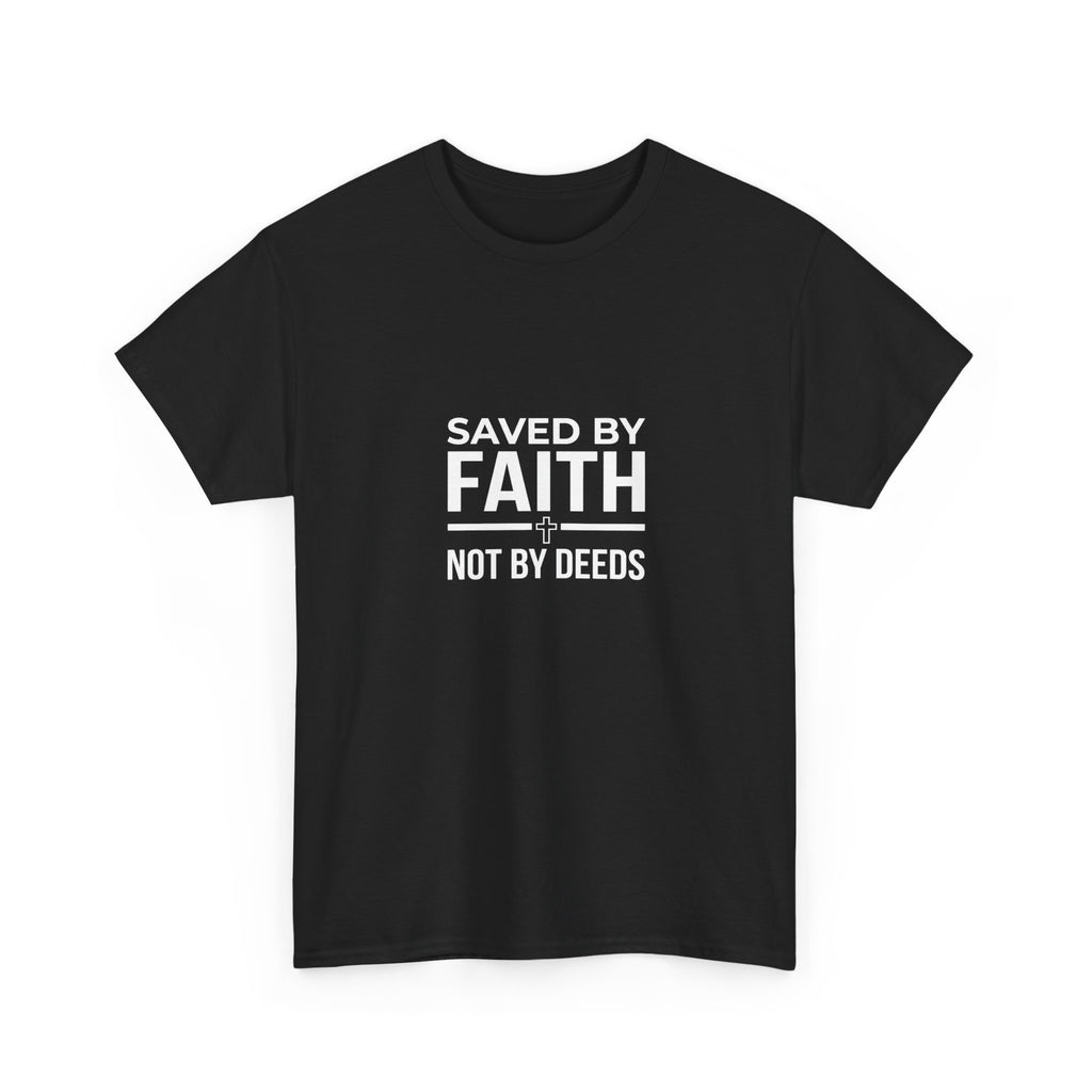 Saved by Faith Not by Deeds Tee T-Shirt
