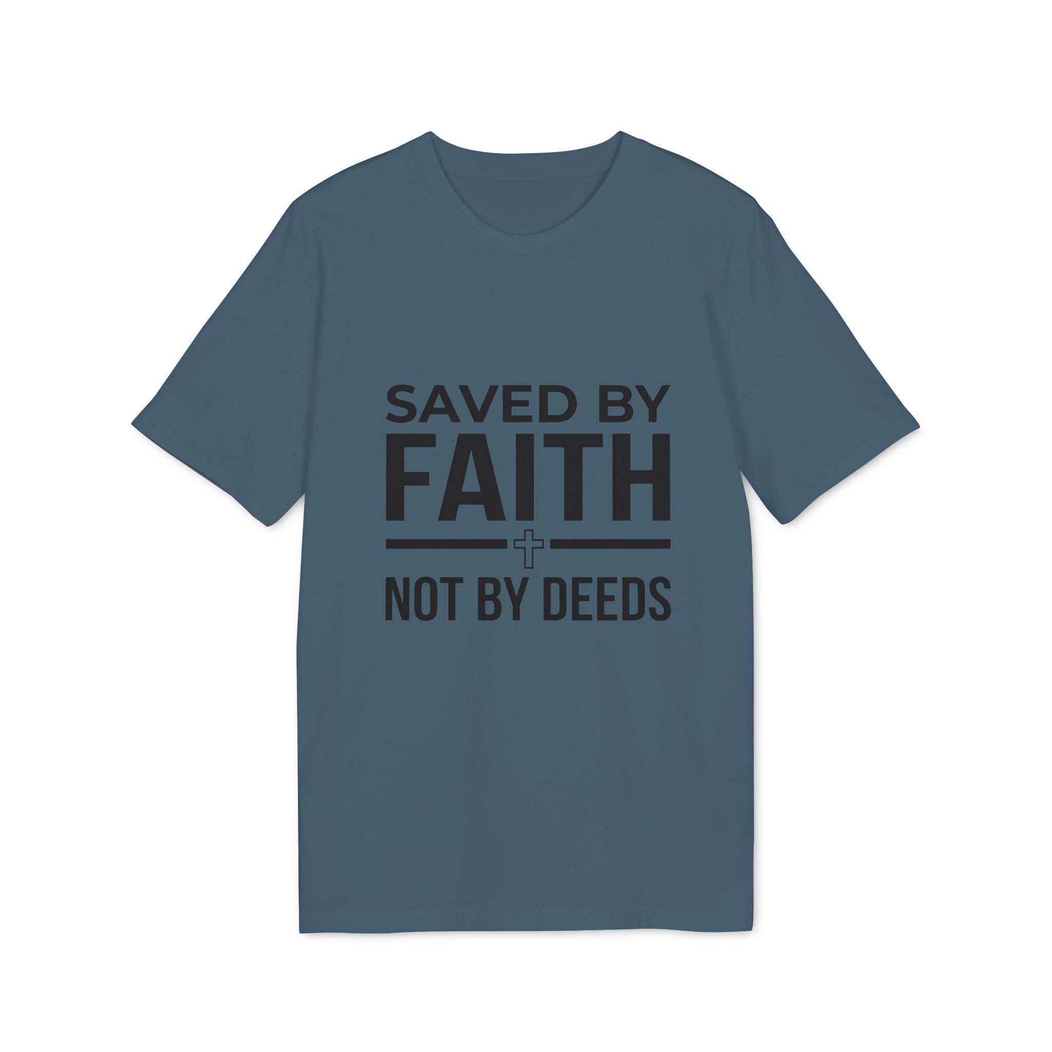 Saved by Faith T-Shirt — Christian Religious Tee, “Saved by Faith Not by Deeds”