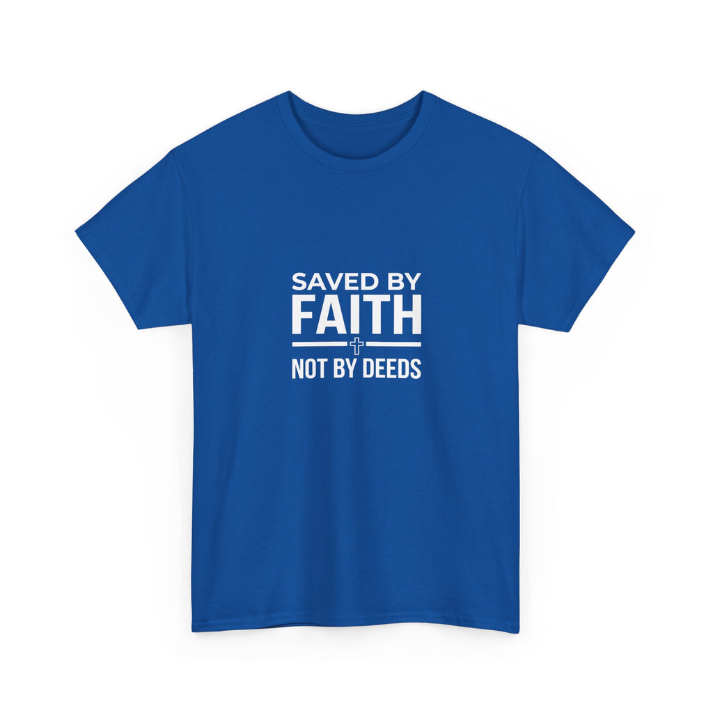 Saved by Faith Not by Deeds Tee T-Shirt