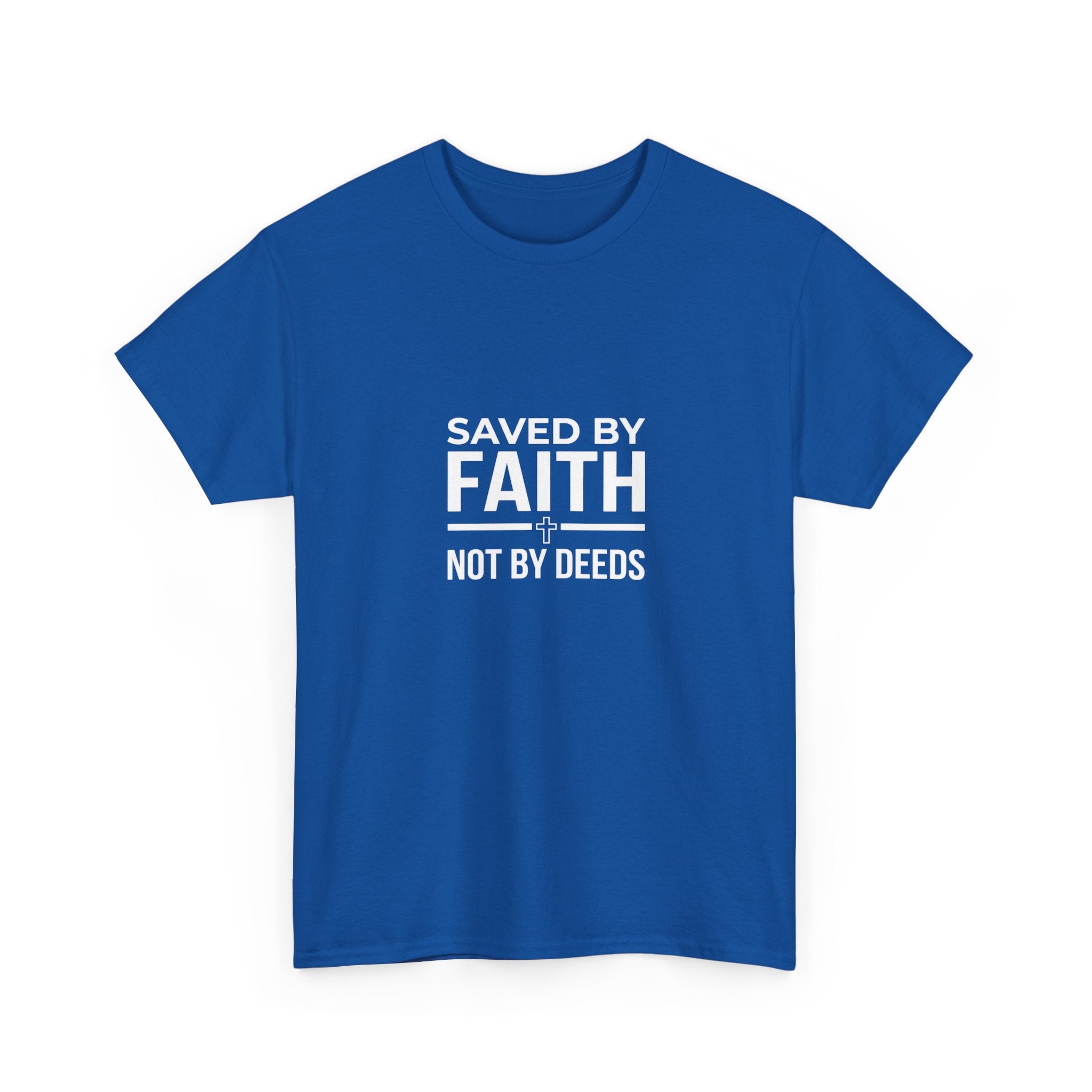 Saved by Faith Not by Deeds Tee T-Shirt